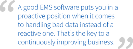 A good EMS puts you in a proactive position when it comes to handling bad data instead of a reactive one.